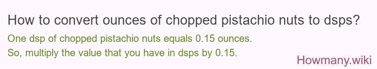 How to convert ounces of chopped pistachio nuts to dsps?