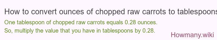 How to convert ounces of chopped raw carrots to tablespoons?