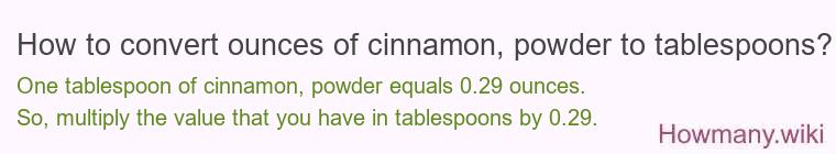 How to convert ounces of cinnamon, powder to tablespoons?
