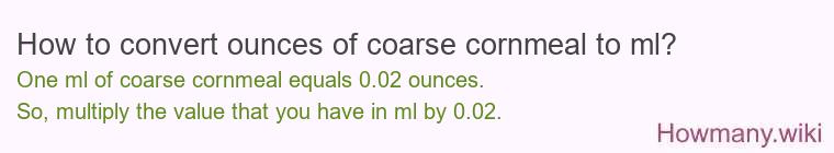 How to convert ounces of coarse cornmeal to ml?
