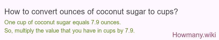 How to convert ounces of coconut sugar to cups? How to convert ounces of coconut sugar to cups?