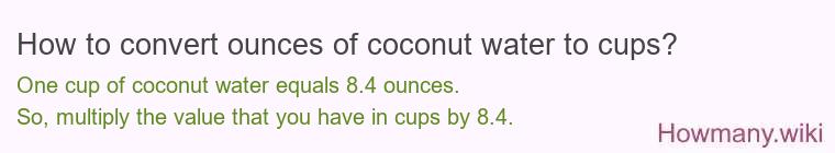 How to convert ounces of coconut water to cups? How to convert ounces of coconut water to cups?