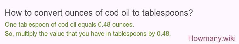 How to convert ounces of cod oil to tablespoons?