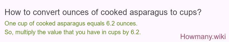 How to convert ounces of cooked asparagus to cups? How to convert ounces of cooked asparagus to cups?