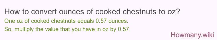 How to convert ounces of cooked chestnuts to oz?