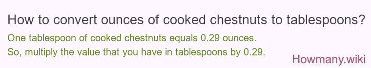 How to convert ounces of cooked chestnuts to tablespoons?
