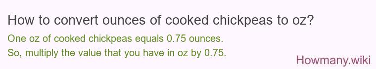 How to convert ounces of cooked chickpeas to oz? How to convert ounces of cooked chickpeas to oz?