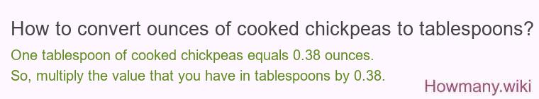 How to convert ounces of cooked chickpeas to tablespoons? How to convert ounces of cooked chickpeas to tablespoons?