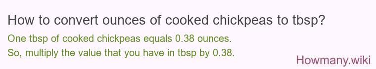 How to convert ounces of cooked chickpeas to tbsp? How to convert ounces of cooked chickpeas to tbsp?
