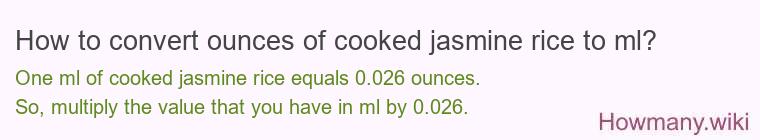 How to convert ounces of cooked jasmine rice to ml? How to convert ounces of cooked jasmine rice to ml?