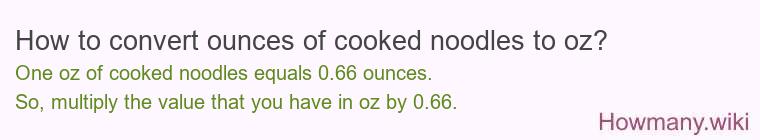 How to convert ounces of cooked noodles to oz?