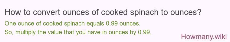 How to convert ounces of cooked spinach to ounces?
