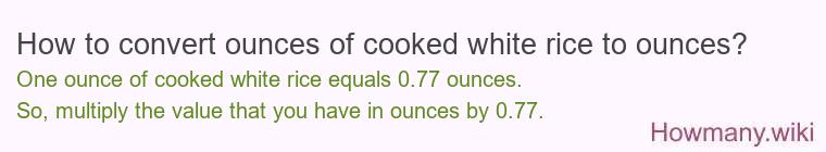 How to convert ounces of cooked white rice to ounces?