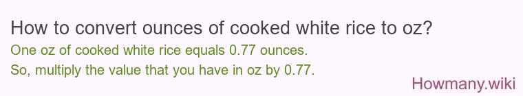 How to convert ounces of cooked white rice to oz?