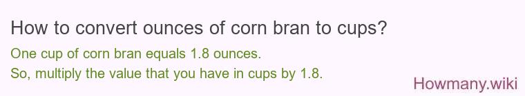 How to convert ounces of corn bran to cups? How to convert ounces of corn bran to cups?