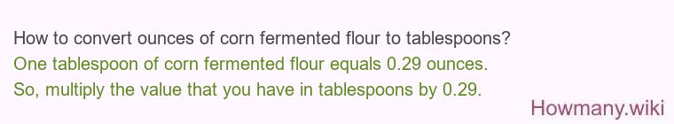 How to convert ounces of corn fermented flour to tablespoons? How to convert ounces of corn fermented flour to tablespoons?