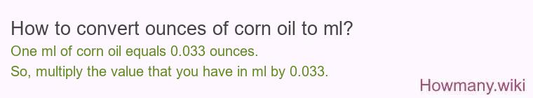 How to convert ounces of corn oil to ml? How to convert ounces of corn oil to ml?
