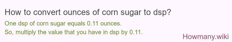 How to convert ounces of corn sugar to dsp?