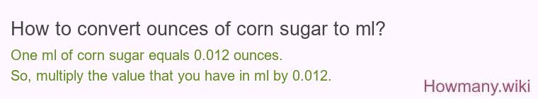 How to convert ounces of corn sugar to ml?