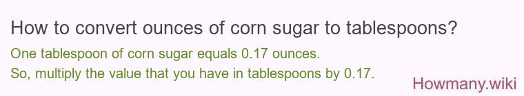 How to convert ounces of corn sugar to tablespoons?