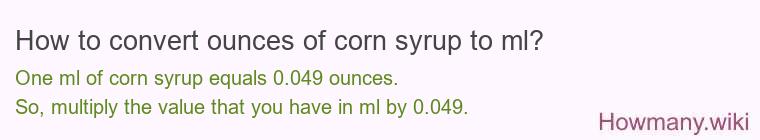 How to convert ounces of corn syrup to ml? How to convert ounces of corn syrup to ml?