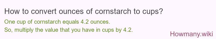 How to convert ounces of cornstarch to cups? How to convert ounces of cornstarch to cups?