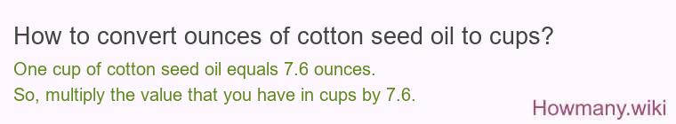 How to convert ounces of cotton seed oil to cups? How to convert ounces of cotton seed oil to cups?