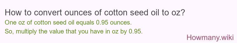 How to convert ounces of cotton seed oil to oz?