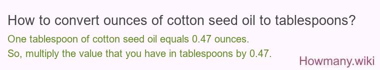 How to convert ounces of cotton seed oil to tablespoons?
