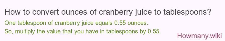 How to convert ounces of cranberry juice to tablespoons? How to convert ounces of cranberry juice to tablespoons?