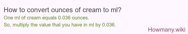 How to convert ounces of cream to ml? How to convert ounces of cream to ml?