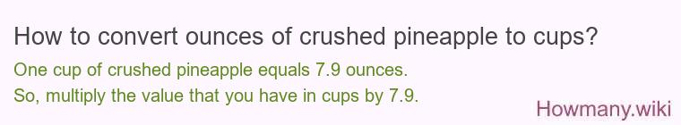 How to convert ounces of crushed pineapple to cups? How to convert ounces of crushed pineapple to cups?