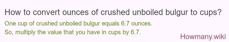 How to convert ounces of crushed unboiled bulgur to cups?