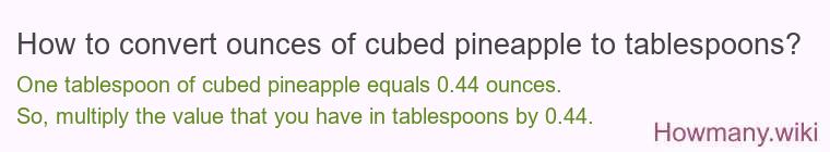 How to convert ounces of cubed pineapple to tablespoons?