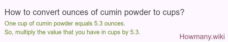 How to convert ounces of cumin powder to cups?