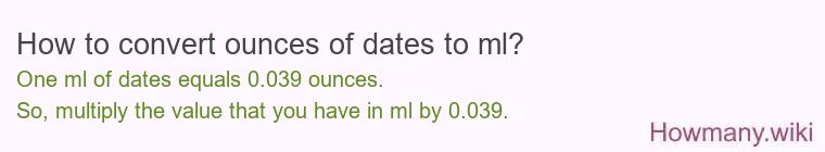 How to convert ounces of dates to ml? How to convert ounces of dates to ml?