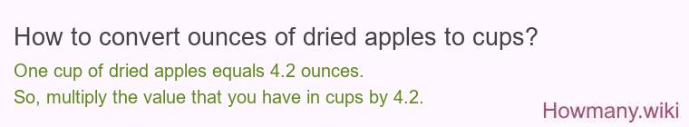 How to convert ounces of dried apples to cups? How to convert ounces of dried apples to cups?