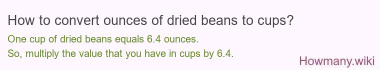How to convert ounces of dried beans to cups? How to convert ounces of dried beans to cups?