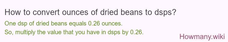 How to convert ounces of dried beans to dsps? How to convert ounces of dried beans to dsps?