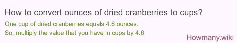 How to convert ounces of dried cranberries to cups? How to convert ounces of dried cranberries to cups?