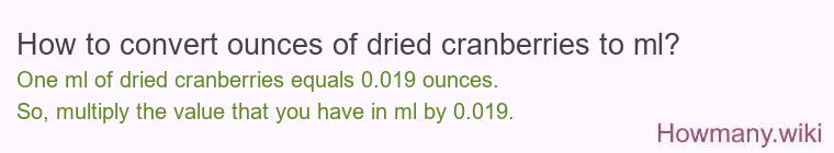 How to convert ounces of dried cranberries to ml? How to convert ounces of dried cranberries to ml?