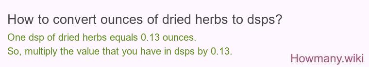 How to convert ounces of dried herbs to dsps? How to convert ounces of dried herbs to dsps?
