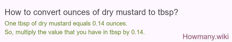 How to convert ounces of dry mustard to tbsp? How to convert ounces of dry mustard to tbsp?