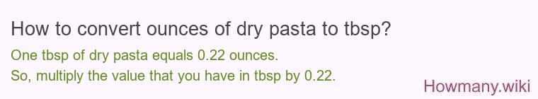 How to convert ounces of dry pasta to tbsp? How to convert ounces of dry pasta to tbsp?