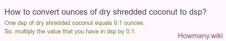 How to convert ounces of dry shredded coconut to dsp?