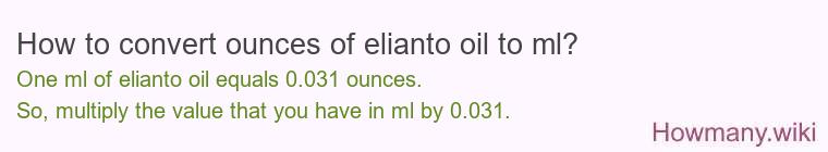 How to convert ounces of elianto oil to ml? How to convert ounces of elianto oil to ml?