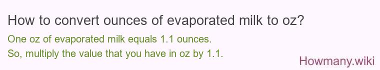 How to convert ounces of evaporated milk to oz? How to convert ounces of evaporated milk to oz?