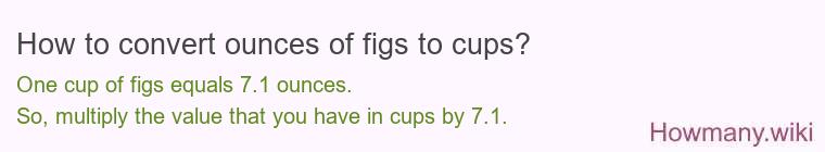 How to convert ounces of figs to cups? How to convert ounces of figs to cups?