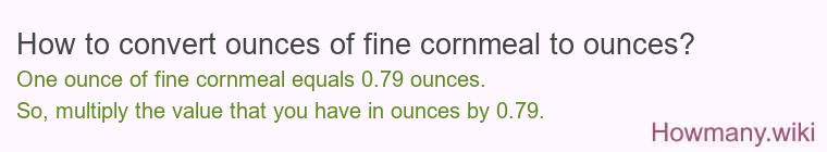 How to convert ounces of fine cornmeal to ounces?