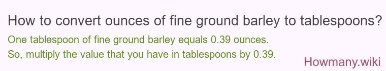 How to convert ounces of fine ground barley to tablespoons?